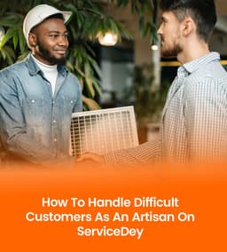 How to Handle Difficult Customers as an Artisan on ServiceDey
